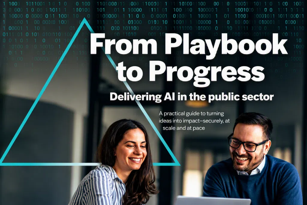 Cover image titled “From Playbook to Progress” with the subtitle “Delivering AI in the public sector.” The design features a blurred office setting with two people collaborating around a laptop in the foreground. A large turquoise triangular outline overlays the image, while rows of turquoise binary code (0s and 1s) appear across the top. Additional text reads: “A practical guide to turning ideas into impact—securely, at scale and at pace.” The overall design uses a modern technology-focused style with dark blue tones and high-contrast typography.